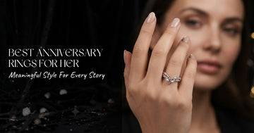 Best Anniversary Rings for Her: Traditional, Curved &amp; Meaningful Styles for Every Love Story