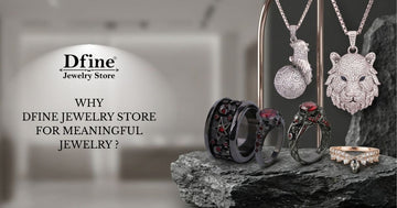 Why Thousands of Customers Choose Dfine Jewelry Store for Meaningful Jewelry